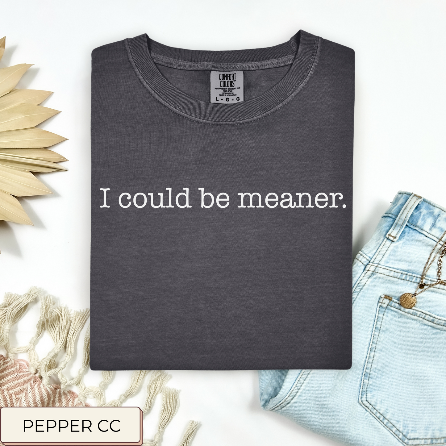 I Could Be Meaner Tee.
